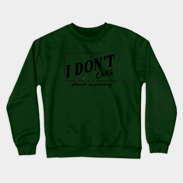 i dont care Crewneck Sweatshirt by art test